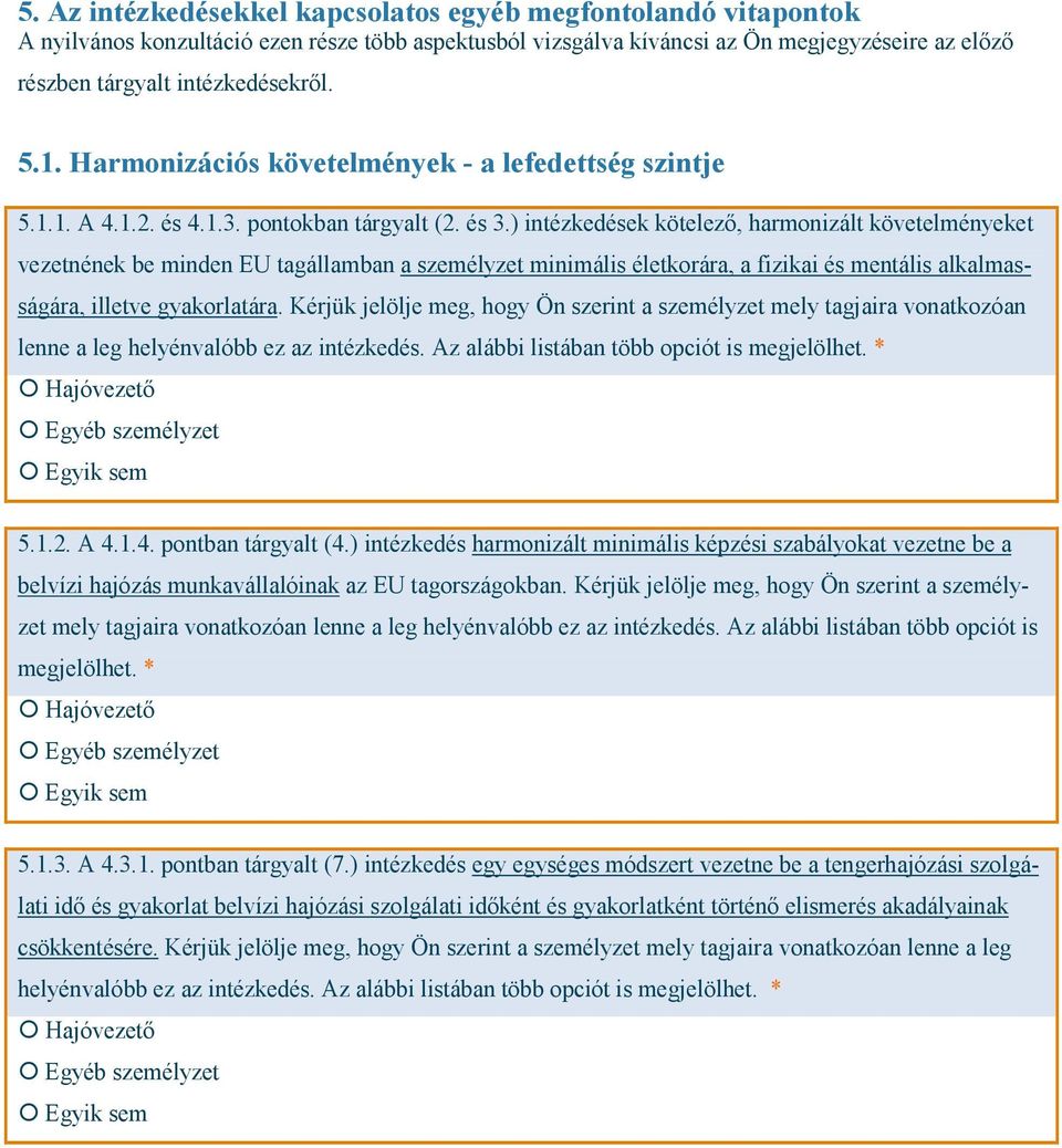 ) intézkedések kötelező, harmonizált követelményeket vezetnének be minden EU tagállamban a személyzet minimális életkorára, a fizikai és mentális alkalmasságára, illetve gyakorlatára.