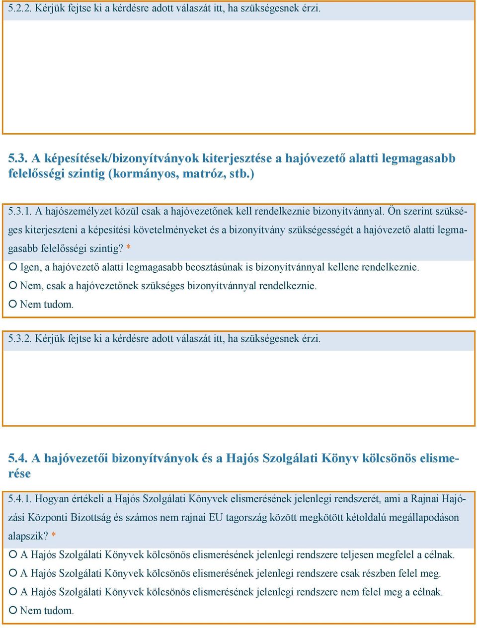 A hajószemélyzet közül csak a hajóvezetőnek kell rendelkeznie bizonyítvánnyal.