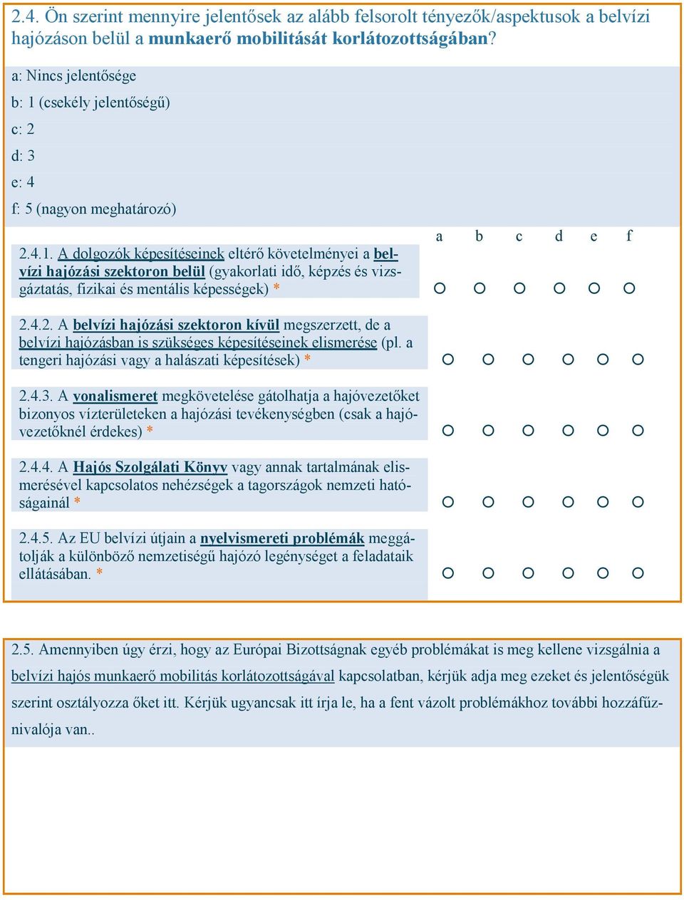 4.2. A belvízi hajózási szektoron kívül megszerzett, de a belvízi hajózásban is szükséges képesítéseinek elismerése (pl. a tengeri hajózási vagy a halászati képesítések) 2.4.3.