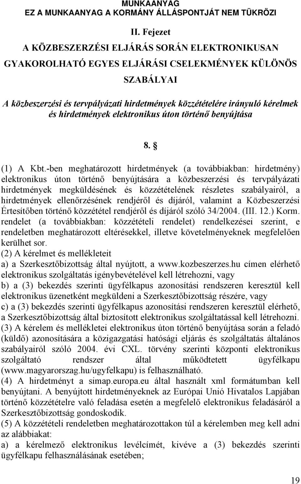 -ben meghatározott hirdetmények (a továbbiakban: hirdetmény) elektronikus úton történő benyújtására a közbeszerzési és tervpályázati hirdetmények megküldésének és közzétételének részletes