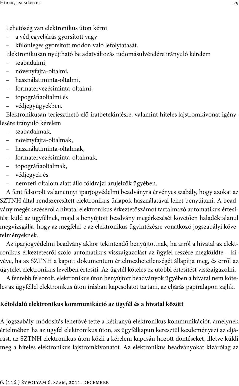 Elektronikusan terjeszthető elő iratbetekintésre, valamint hiteles lajstromkivonat igénylésére irányuló kérelem szabadalmak, növényfajta-oltalmak, használatiminta-oltalmak,