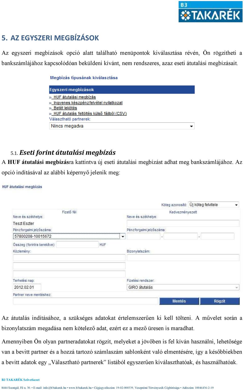 Az opció indításával az alábbi képernyő jelenik meg: Az átutalás indításához, a szükséges adatokat értelemszerűen ki kell tölteni.