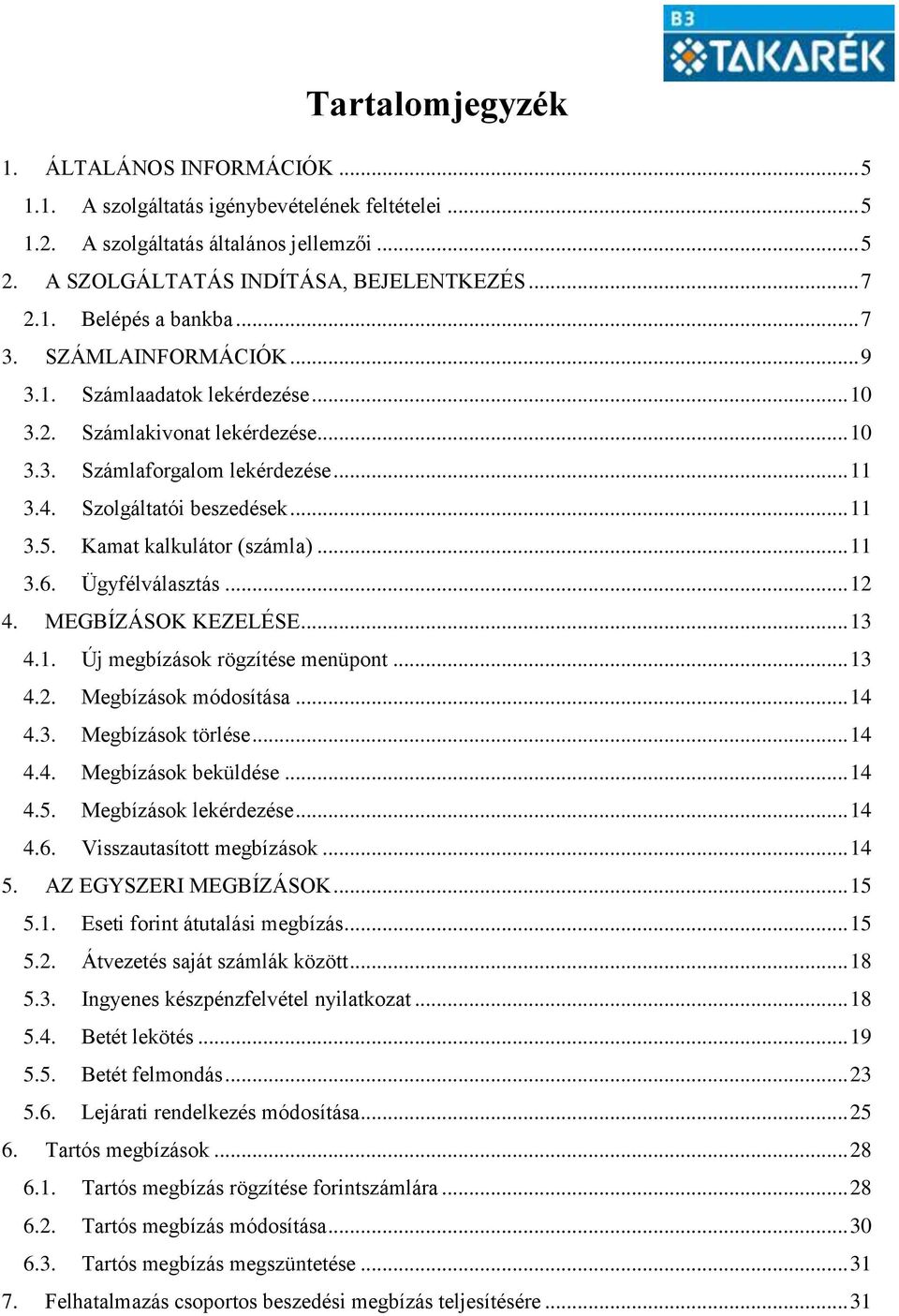 Kamat kalkulátor (számla)... 11 3.6. Ügyfélválasztás... 12 4. MEGBÍZÁSOK KEZELÉSE... 13 4.1. Új megbízások rögzítése menüpont... 13 4.2. Megbízások módosítása... 14 4.3. Megbízások törlése... 14 4.4. Megbízások beküldése.