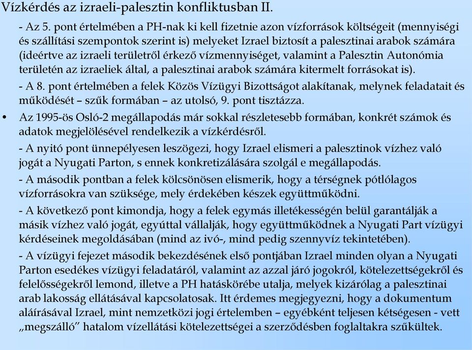 területről érkező vízmennyiséget, valamint a Palesztin Autonómia területén az izraeliek által, a palesztinai arabok számára kitermelt forrásokat is). - A 8.