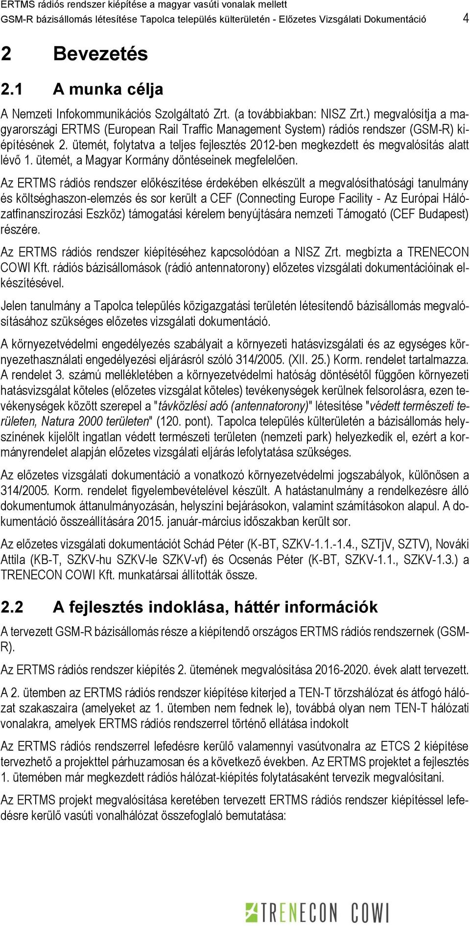 ütemét, folytatva a teljes fejlesztés 2012-ben megkezdett és megvalósítás alatt lévő 1. ütemét, a Magyar Kormány döntéseinek megfelelően.