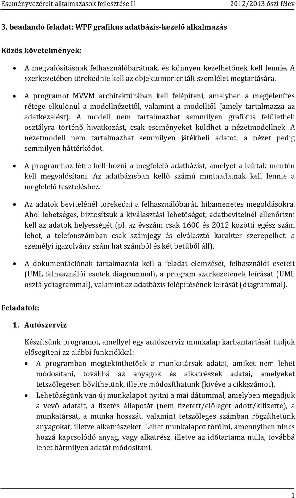 A programot MVVM architektúrában kell felépíteni, amelyben a megjelenítés rétege elkülönül a modellnézettől, valamint a modelltől (amely tartalmazza az adatkezelést).