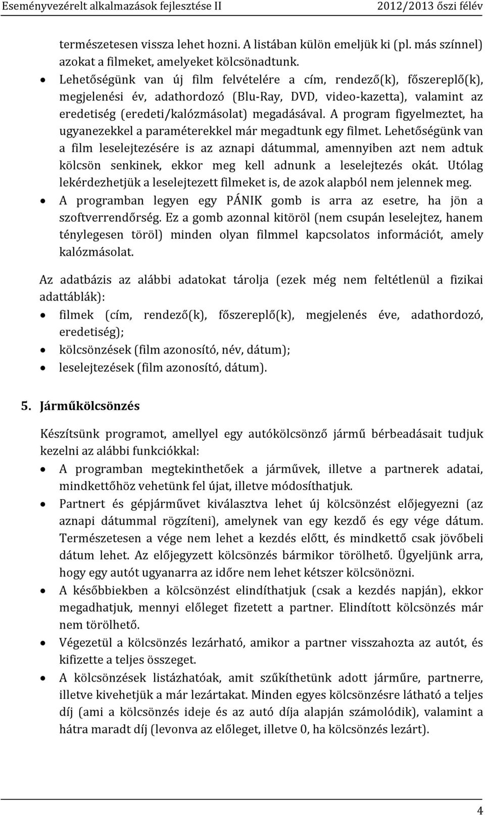 A program figyelmeztet, ha ugyanezekkel a paraméterekkel már megadtunk egy filmet.