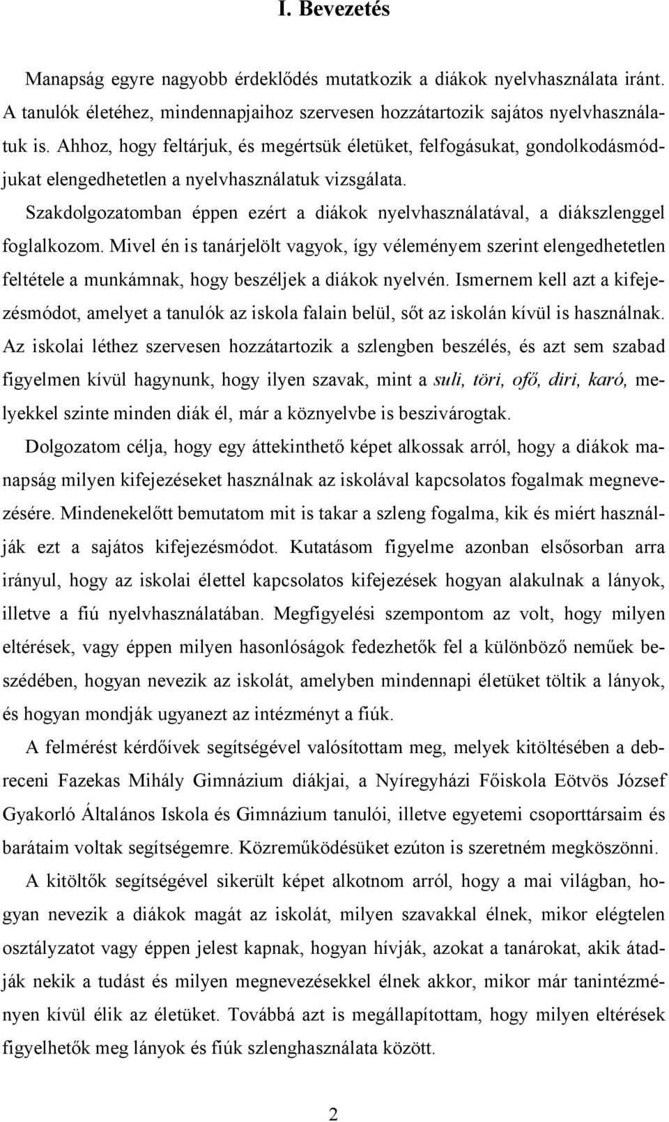 Szakdolgozatomban éppen ezért a diákok nyelvhasználatával, a diákszlenggel foglalkozom.