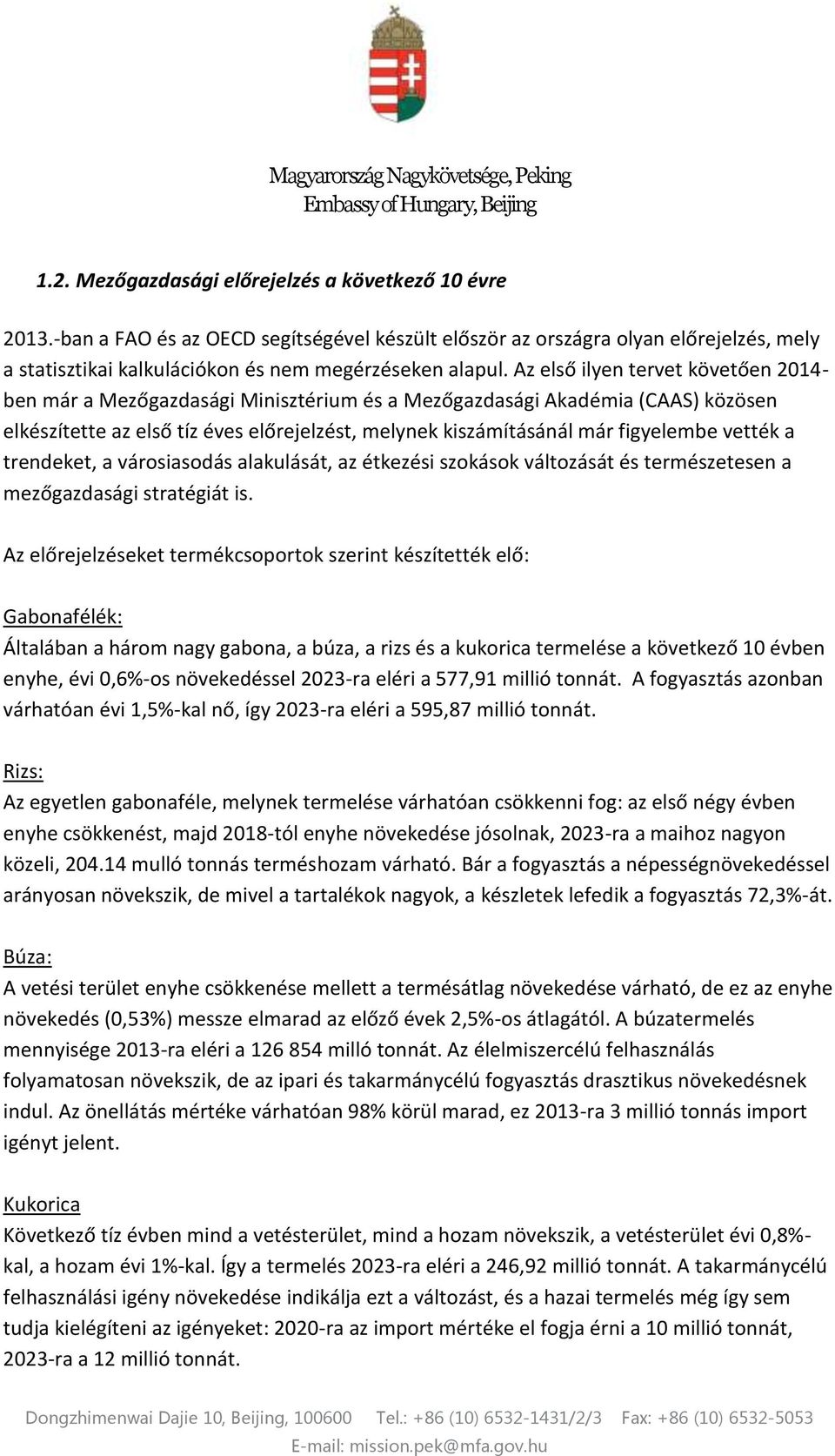 vették a trendeket, a városiasodás alakulását, az étkezési szokások változását és természetesen a mezőgazdasági stratégiát is.