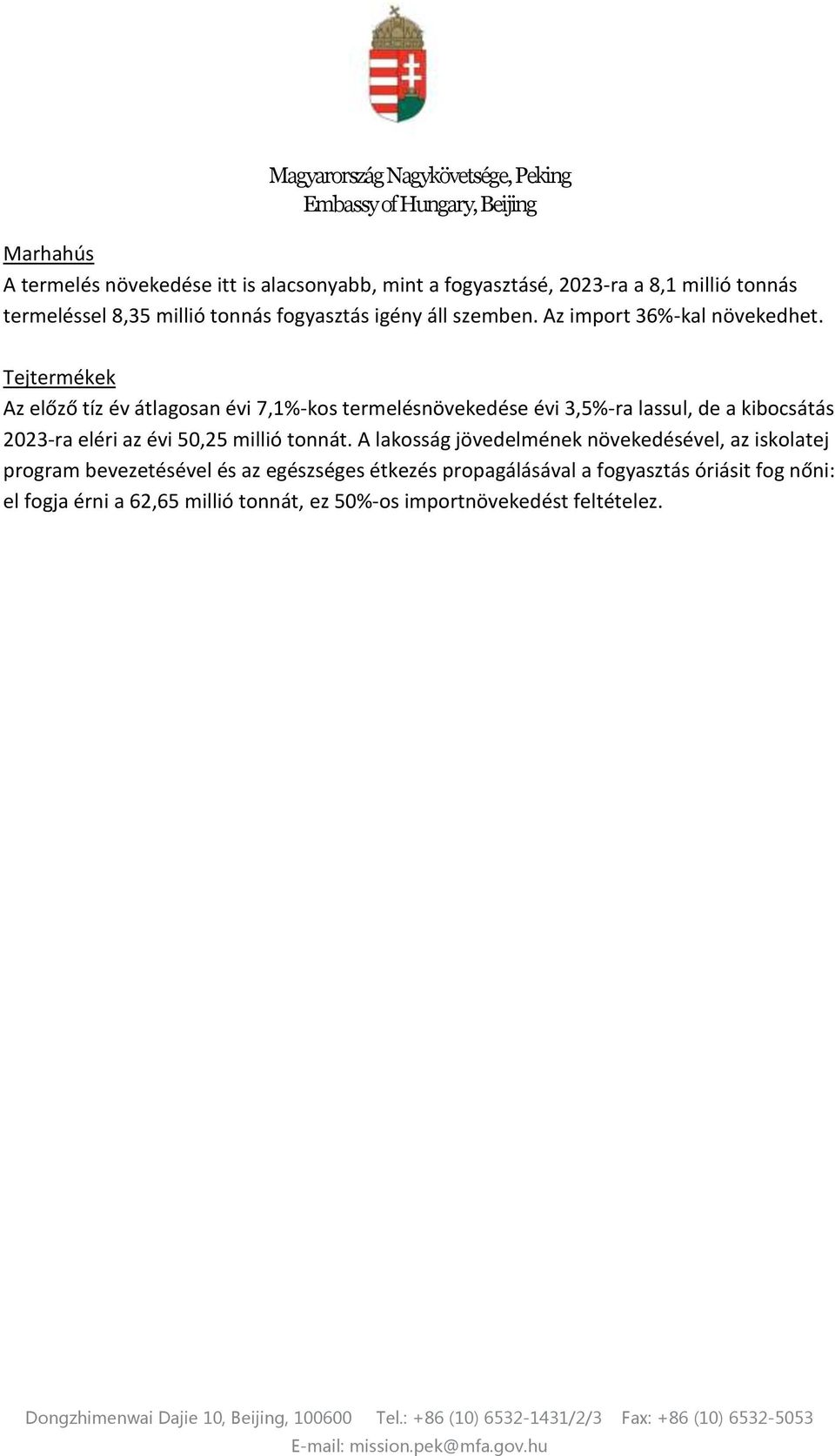 Tejtermékek Az előző tíz év átlagosan évi 7,1%-kos termelésnövekedése évi 3,5%-ra lassul, de a kibocsátás 2023-ra eléri az évi 50,25 millió