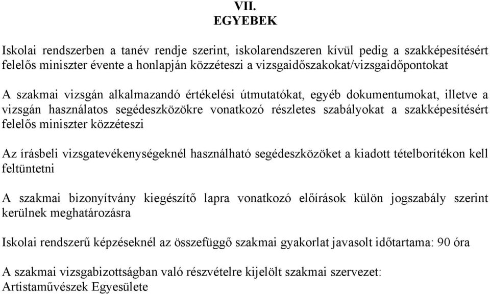 közzéteszi Az írásbeli vizsgatevékenységeknél használható segédeszközöket a kiadott tételborítékon kell feltüntetni A szakmai bizonyítvány kiegészítő lapra vonatkozó előírások külön jogszabály