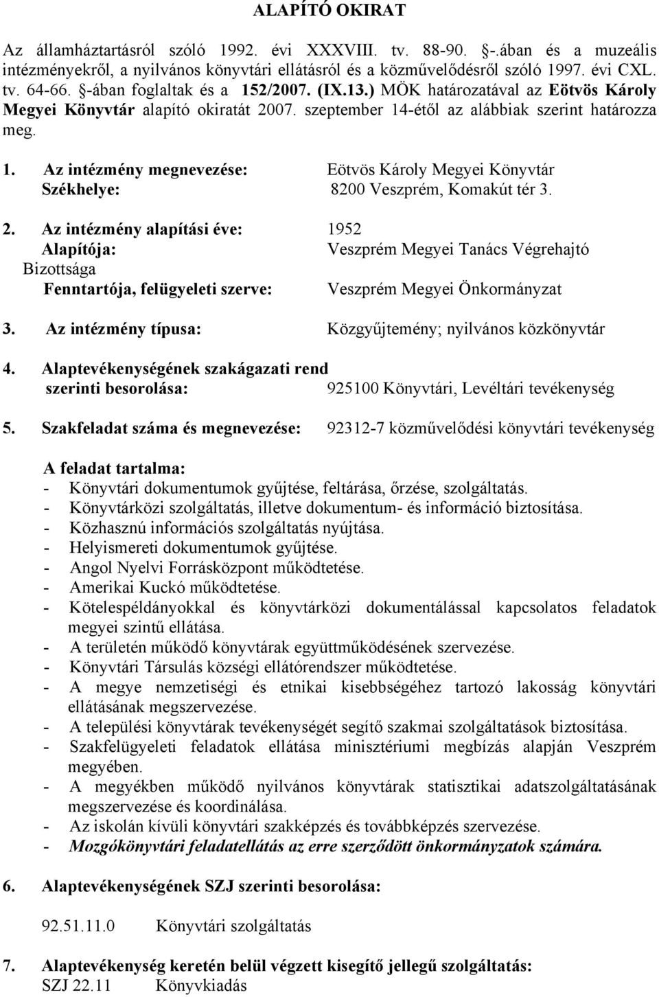 2. Az intézmény alapítási éve: 1952 Alapítója: Veszprém Megyei Tanács Végrehajtó Bizottsága Fenntartója, felügyeleti szerve: Veszprém Megyei Önkormányzat 3.