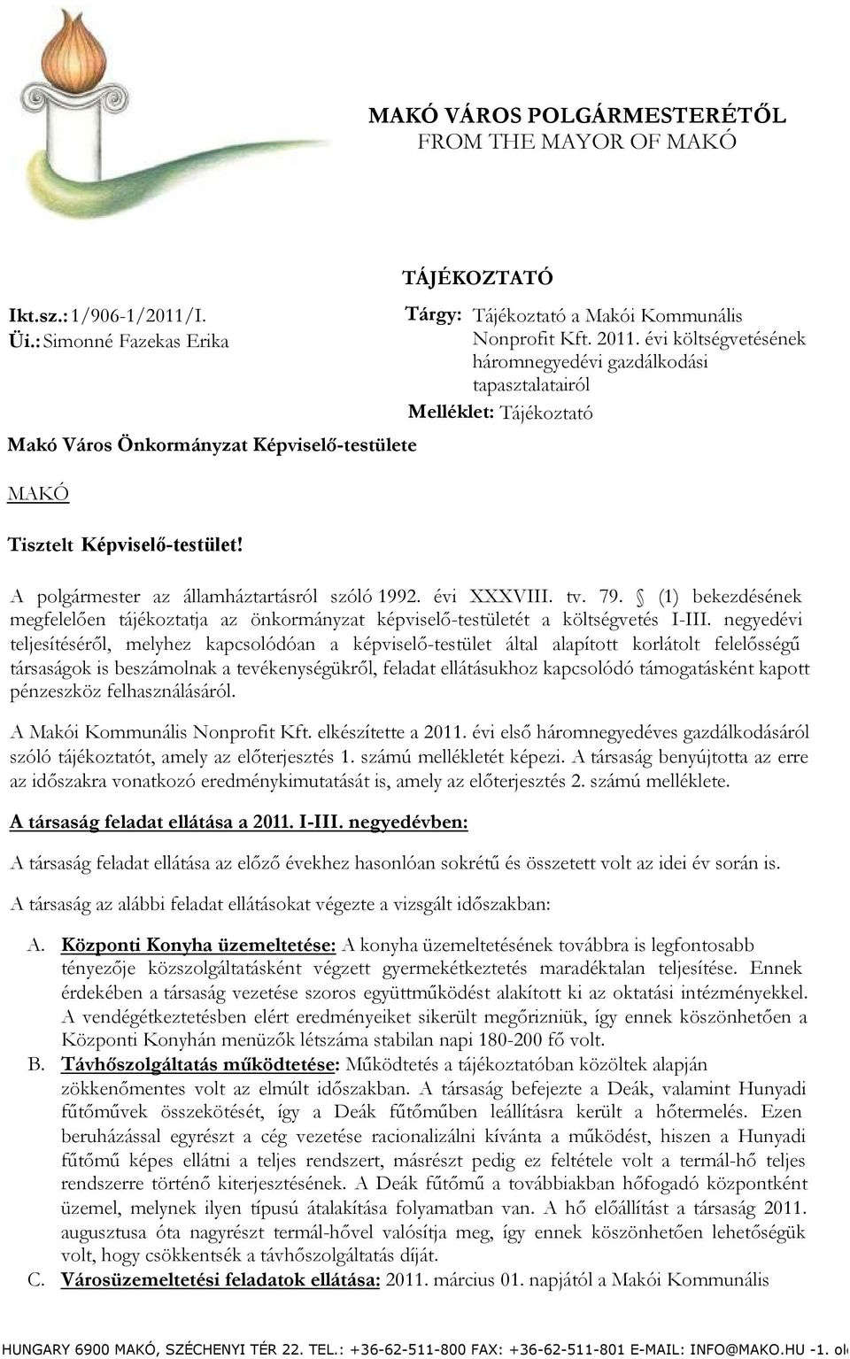 A polgármester az államháztartásról szóló 1992. évi XXXVIII. tv. 79. (1) bekezdésének megfelelően tájékoztatja az önkormányzat képviselő-testületét a költségvetés I-III.