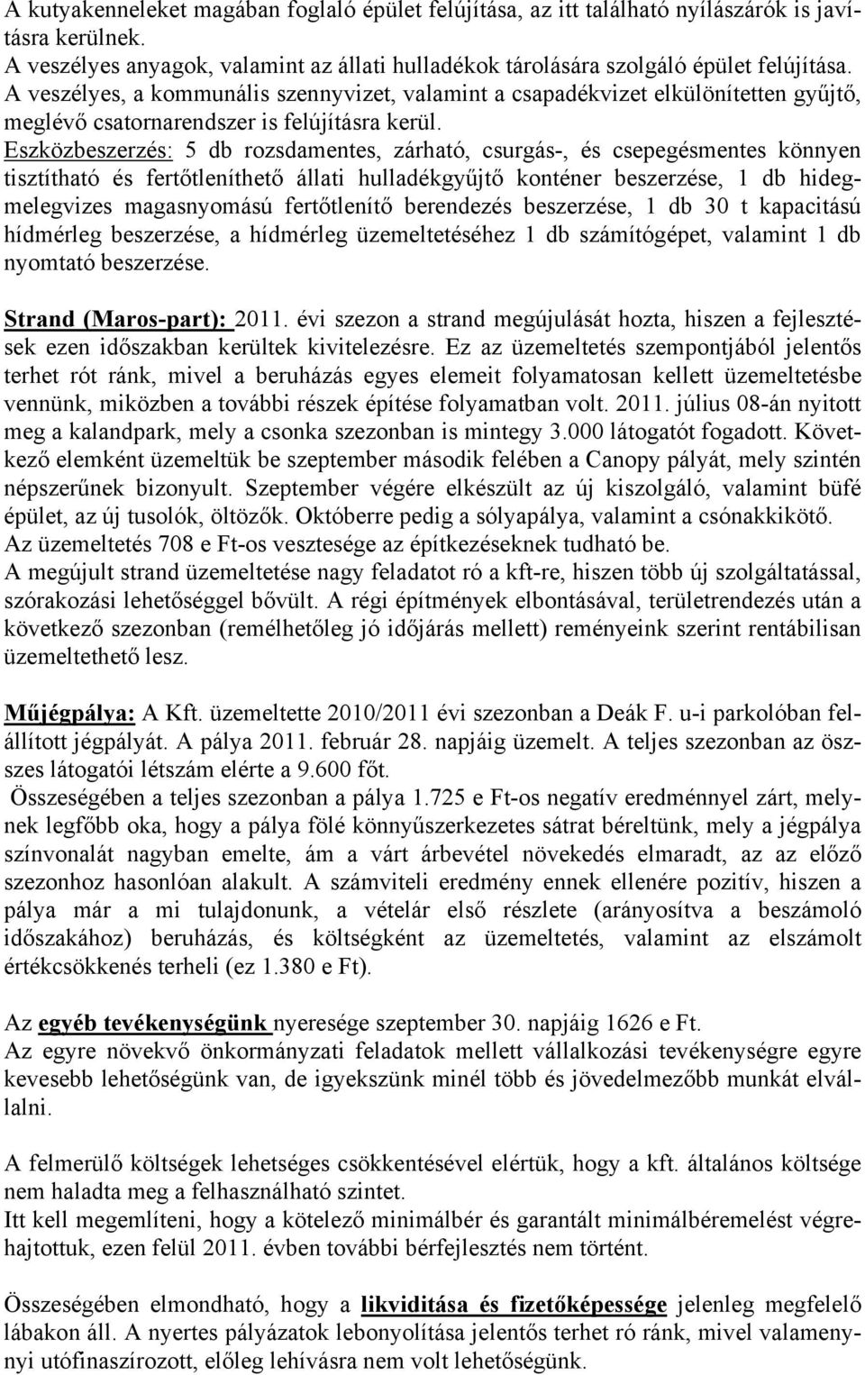 Eszközbeszerzés: 5 db rozsdamentes, zárható, csurgás-, és csepegésmentes könnyen tisztítható és fertőtleníthető állati hulladékgyűjtő konténer beszerzése, 1 db hidegmelegvizes magasnyomású