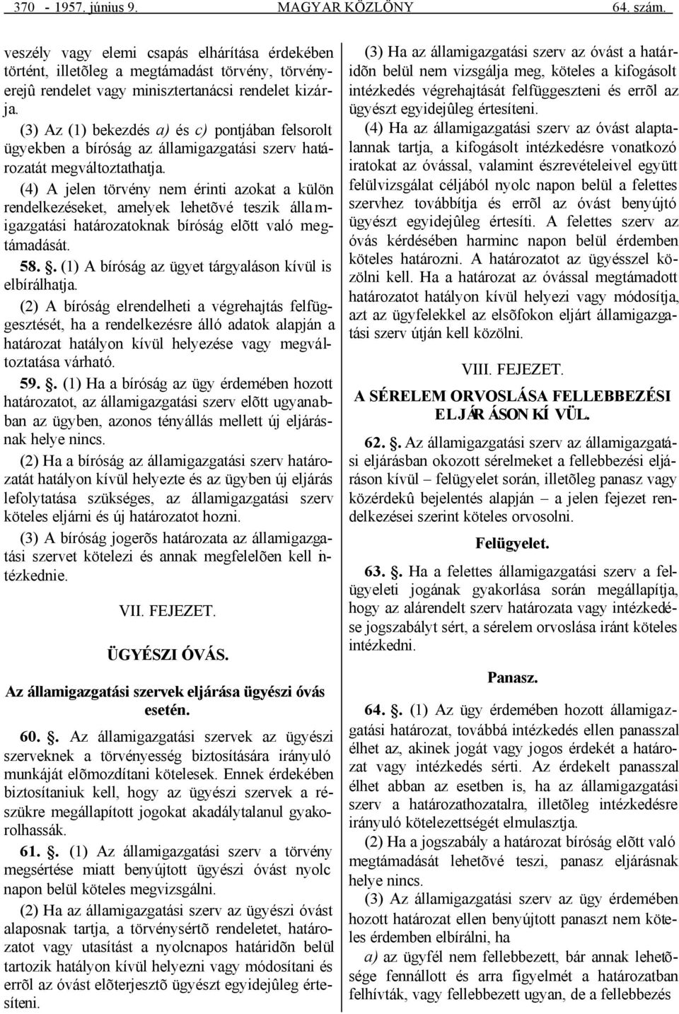 (4) A jelen törvény nem érinti azokat a külön rendelkezéseket, amelyek lehetõvé teszik álla m- igazgatási határozatoknak bíróság elõtt való megtámadását. 58.