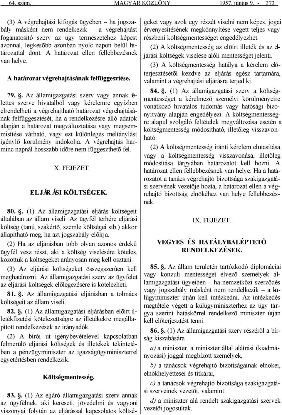 dönt. A határozat ellen fellebbezésnek van helye. A határozat végrehajtásának felfüggesztése. 79.