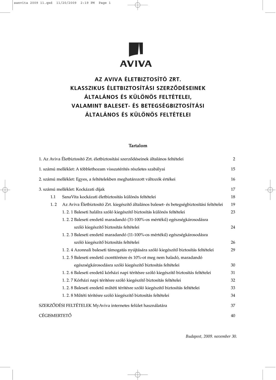 életbiztosítási szerzôdéseinek általános feltételei 2 1. számú melléklet: A többlethozam visszatérítés részletes szabályai 15 2.