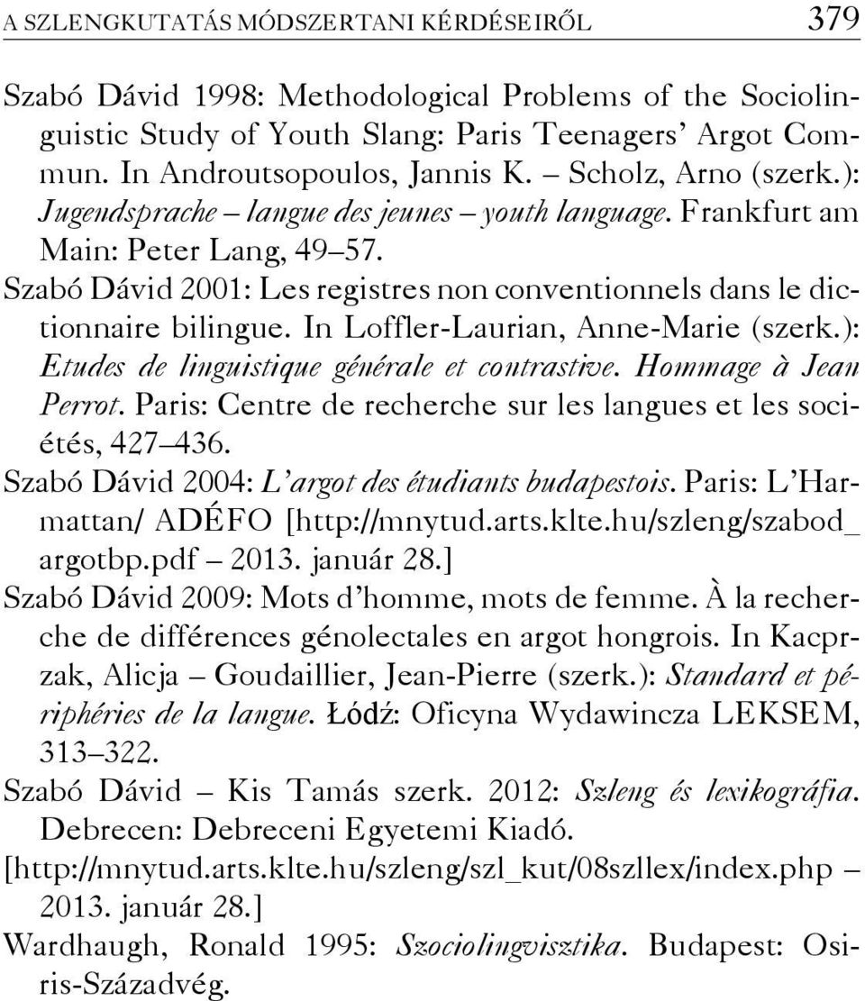 In Loffler-Laurian, Anne-Marie (szerk.): Etudes de linguistique générale et contrastive. Hommage à Jean Perrot. Paris: Centre de recherche sur les langues et les sociétés, 427 436.