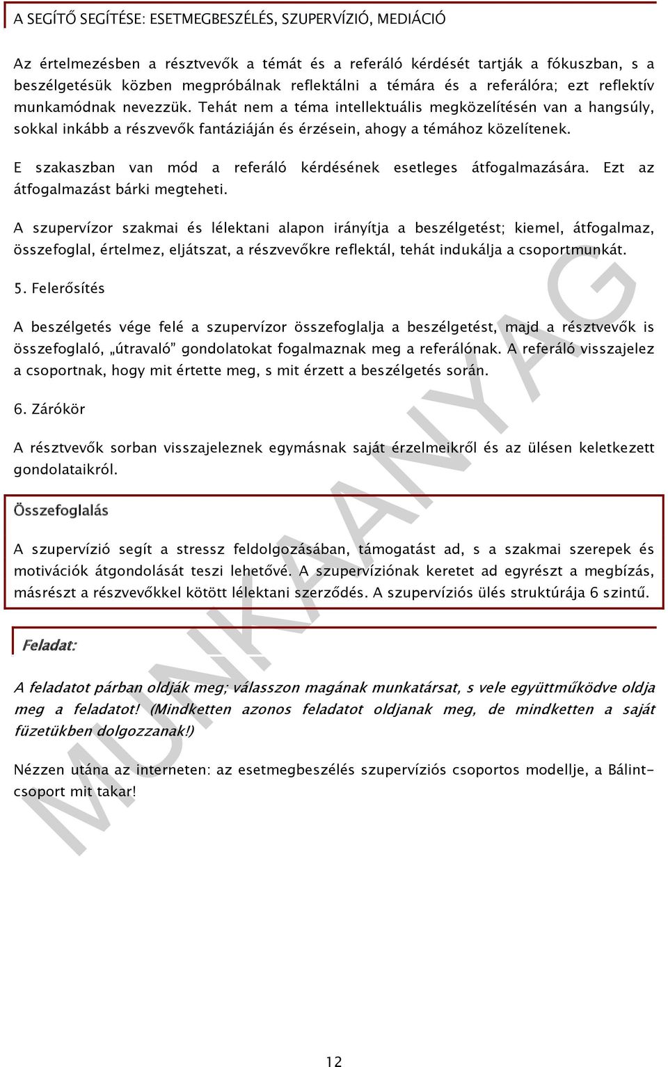 E szakaszban van mód a referáló kérdésének esetleges átfogalmazására. Ezt az átfogalmazást bárki megteheti.