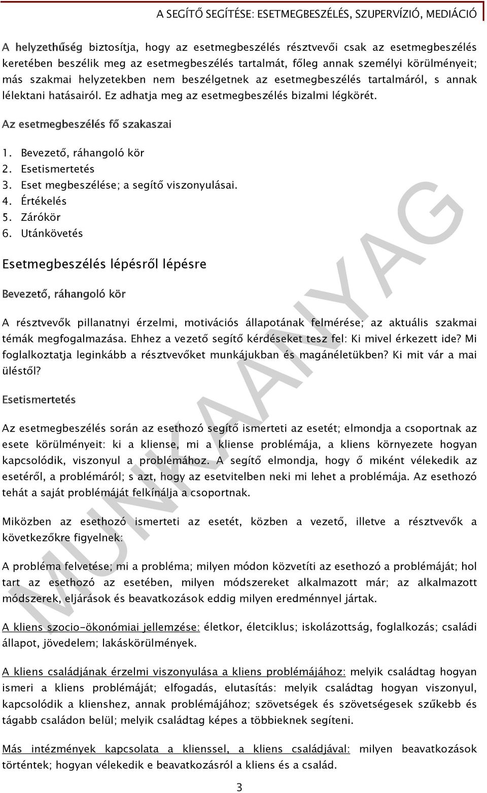 Esetismertetés 3. Eset megbeszélése; a segítő viszonyulásai. 4. Értékelés 5. Zárókör 6.