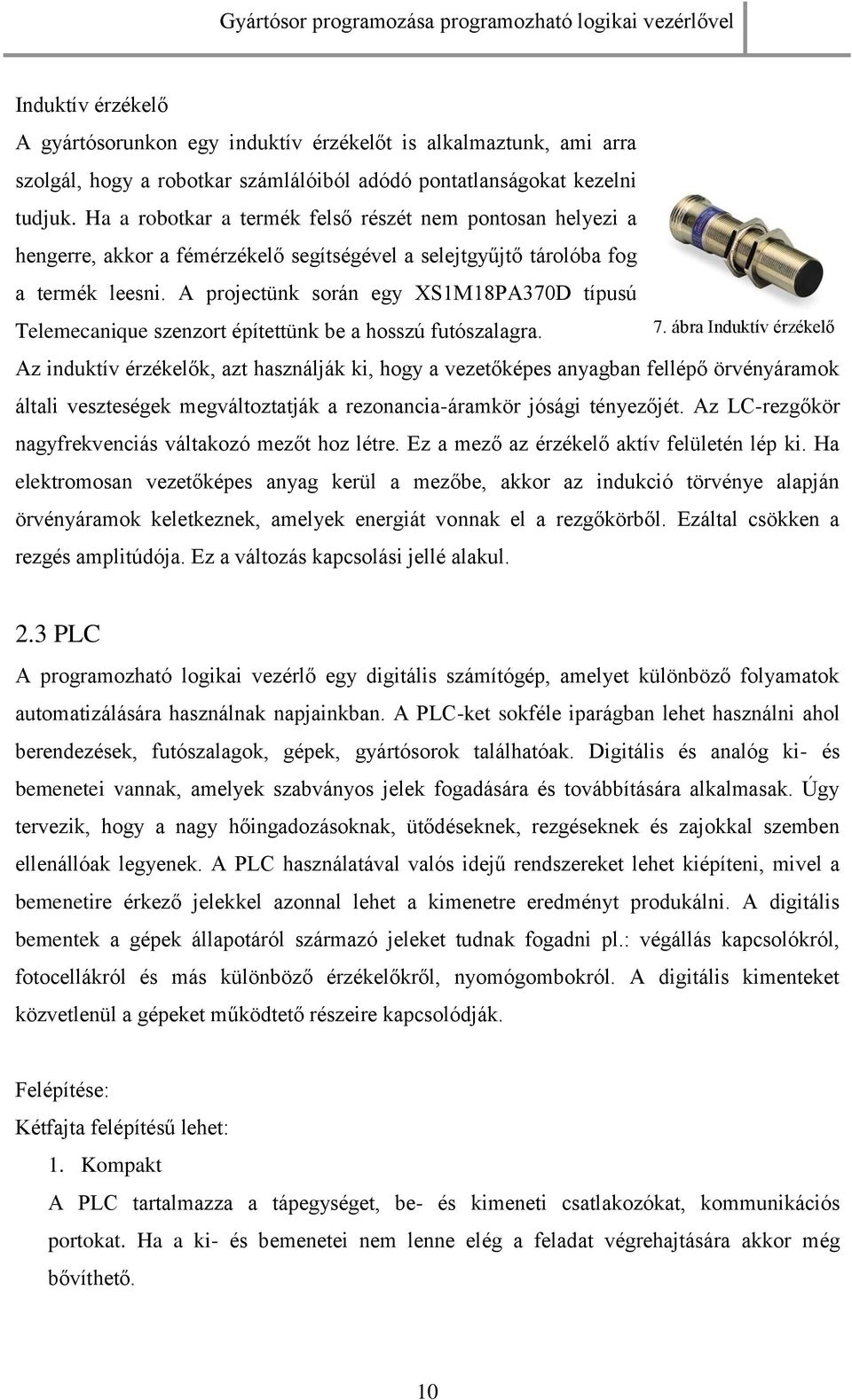 A projectünk során egy XS1M18PA370D típusú Telemecanique szenzort építettünk be a hosszú futószalagra. 7.