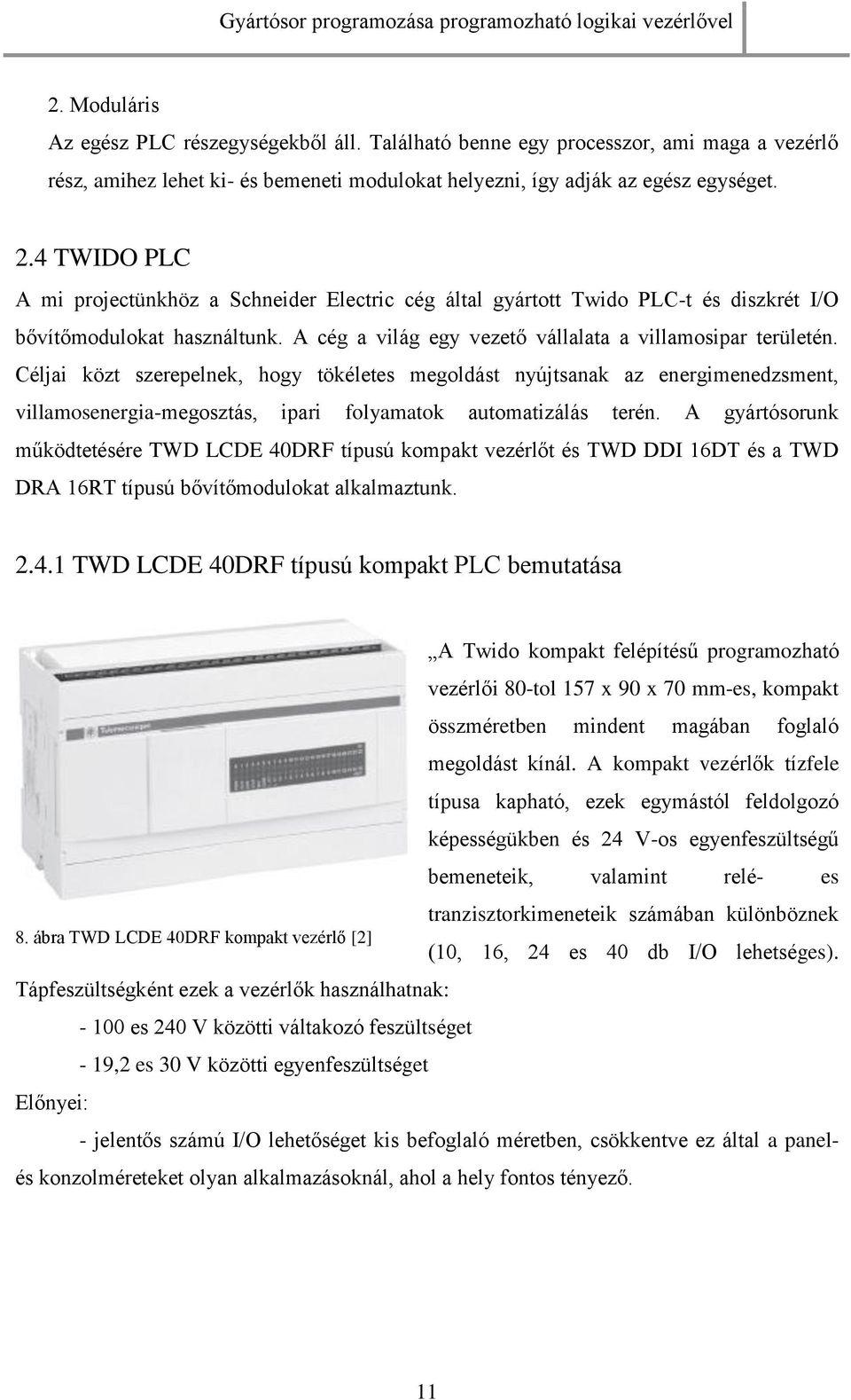 Céljai közt szerepelnek, hogy tökéletes megoldást nyújtsanak az energimenedzsment, villamosenergia-megosztás, ipari folyamatok automatizálás terén.