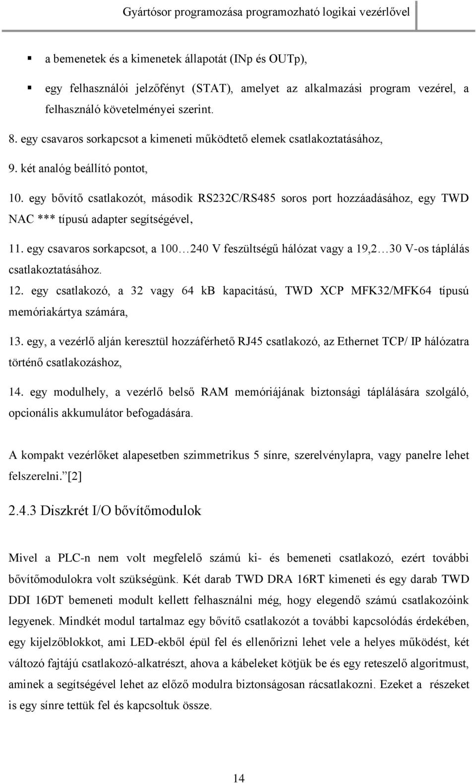 egy bővítő csatlakozót, második RS232C/RS485 soros port hozzáadásához, egy TWD NAC *** típusú adapter segítségével, 11.