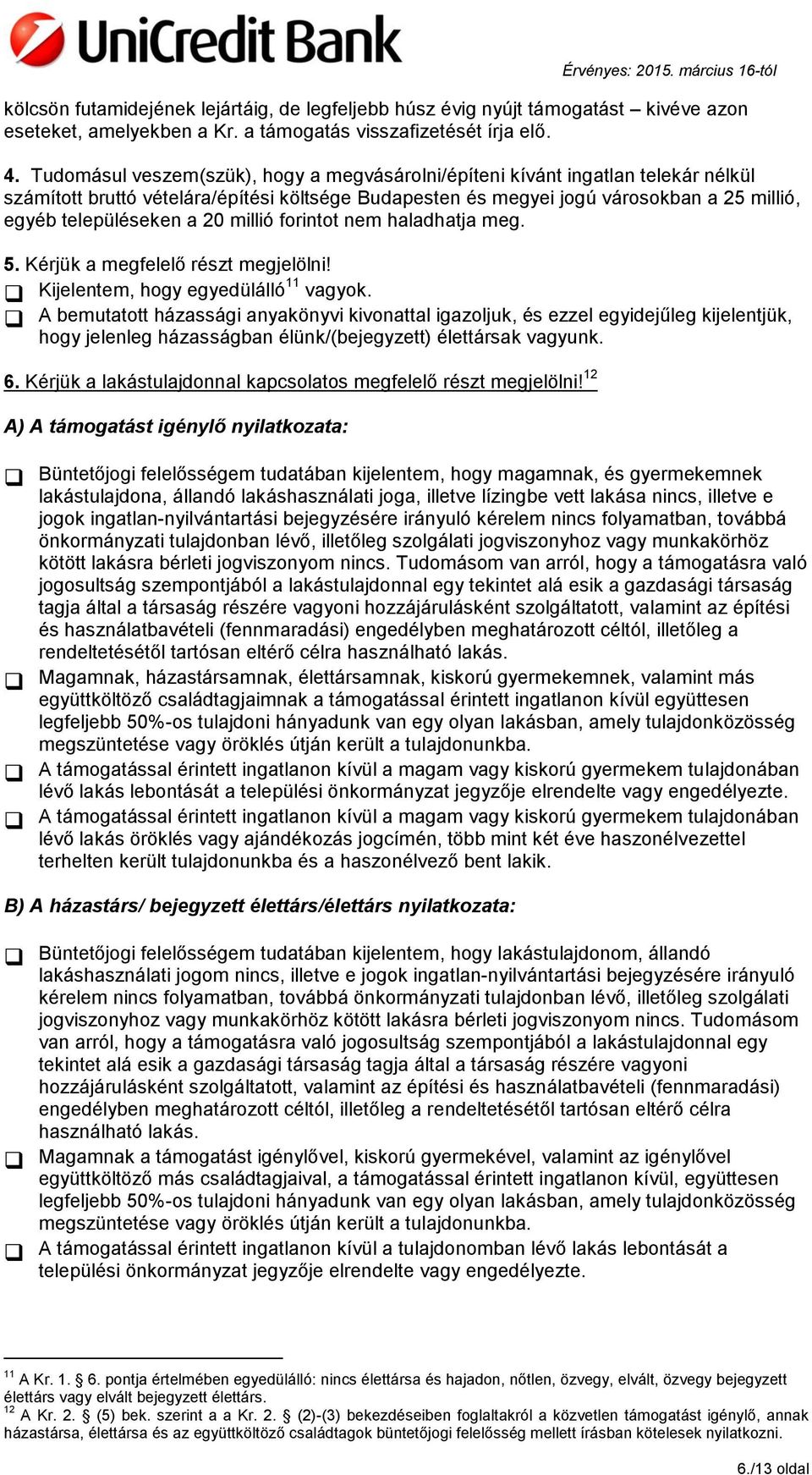 20 millió forintot nem haladhatja meg. 5. Kérjük a megfelelő részt megjelölni! Kijelentem, hogy egyedülálló11 vagyok.