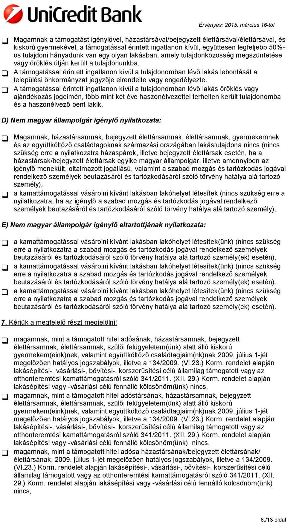 A támogatással érintett ingatlanon kívül a tulajdonomban lévő lakás lebontását a települési önkormányzat jegyzője elrendelte vagy engedélyezte.