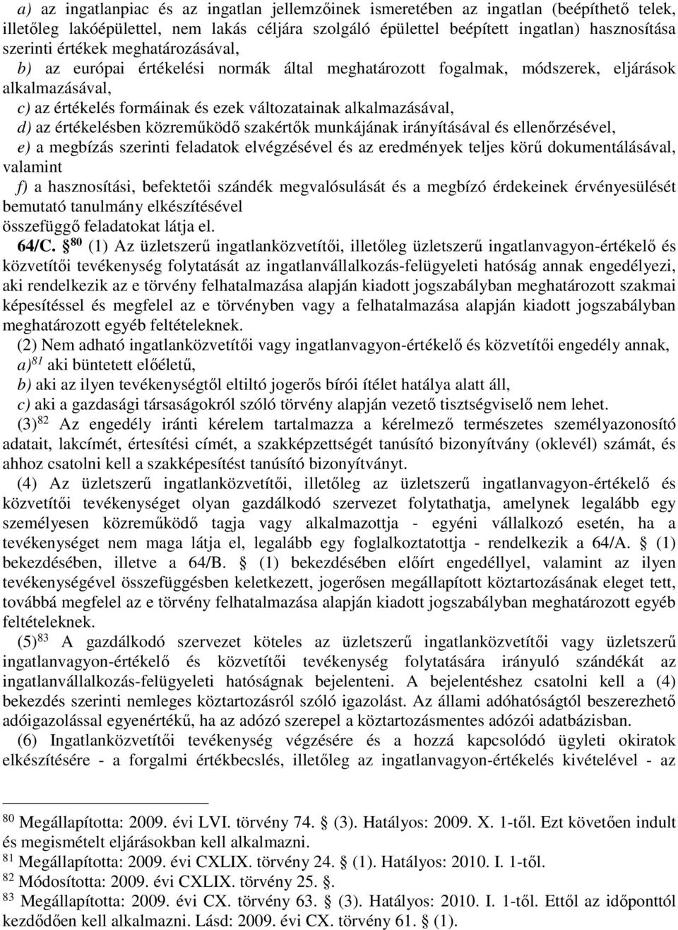 értékelésben közreműködő szakértők munkájának irányításával és ellenőrzésével, e) a megbízás szerinti feladatok elvégzésével és az eredmények teljes körű dokumentálásával, valamint f) a hasznosítási,