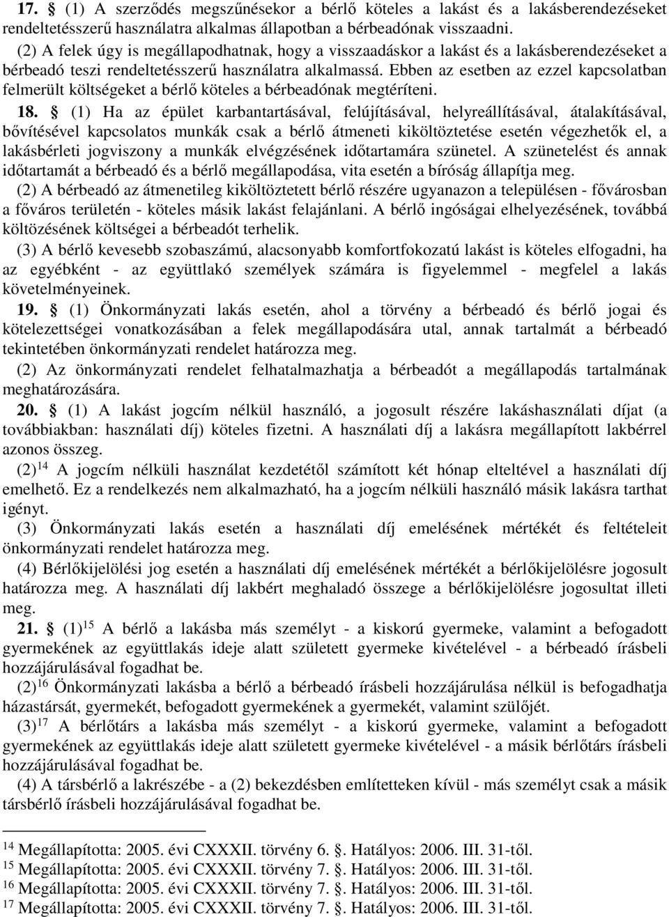 Ebben az esetben az ezzel kapcsolatban felmerült költségeket a bérlő köteles a bérbeadónak megtéríteni. 18.