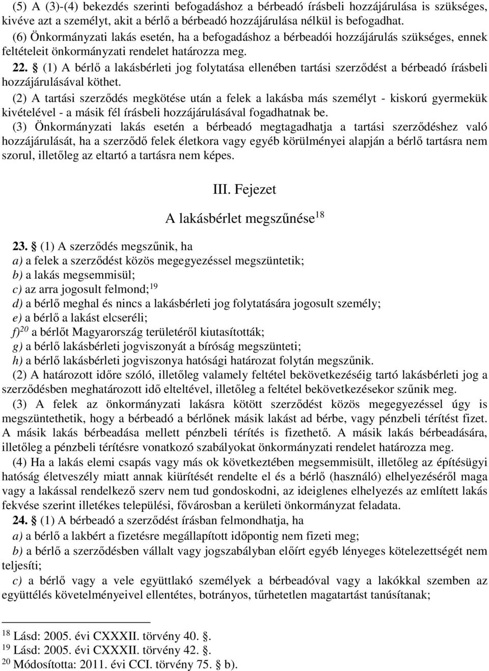 (1) A bérlő a lakásbérleti jog folytatása ellenében tartási szerződést a bérbeadó írásbeli hozzájárulásával köthet.