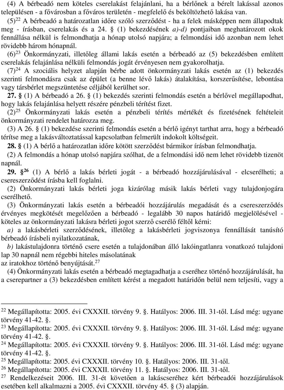 (1) bekezdésének a)-d) pontjaiban meghatározott okok fennállása nélkül is felmondhatja a hónap utolsó napjára; a felmondási idő azonban nem lehet rövidebb három hónapnál.