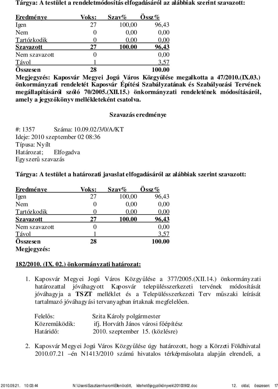 ) önkormányzati rendeletének módosításáról, amely a jegyzőkönyv mellékleteként csatolva. #: 1357 Száma: 10.09.