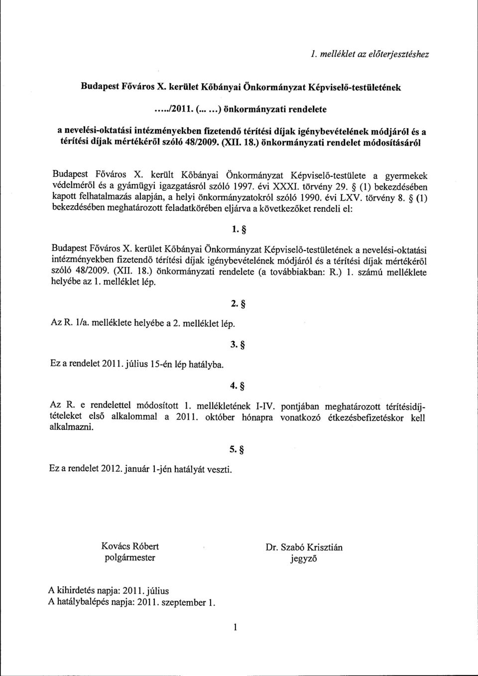 ) önkormányzati rendelet módosításáról Budapest Főváros X. került Kőbányai Önkormányzat Képviselő-testülete a gyermekek védelméről és a gyámügyi igazgatásról szóló 1997. évi XXXI. törvény 29.