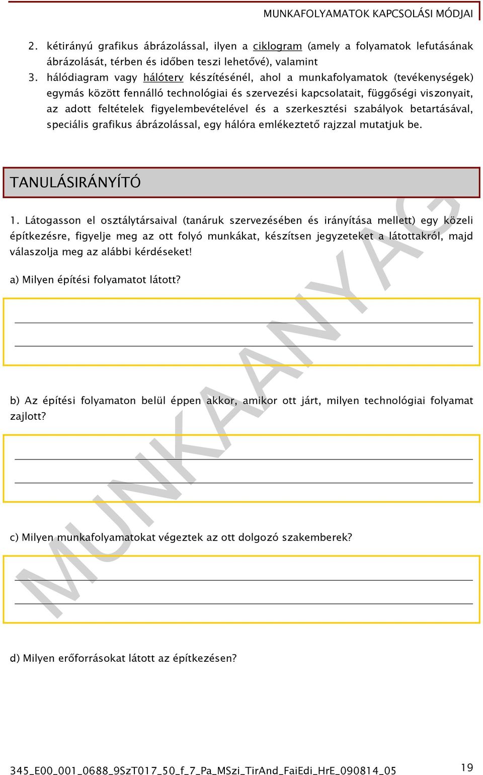 és a szerkesztési szabályok betartásával, speciális grafikus ábrázolással, egy hál elékeztető rajzzal utatjuk be. TANULÁSIRÁNYÍTÓ 1.