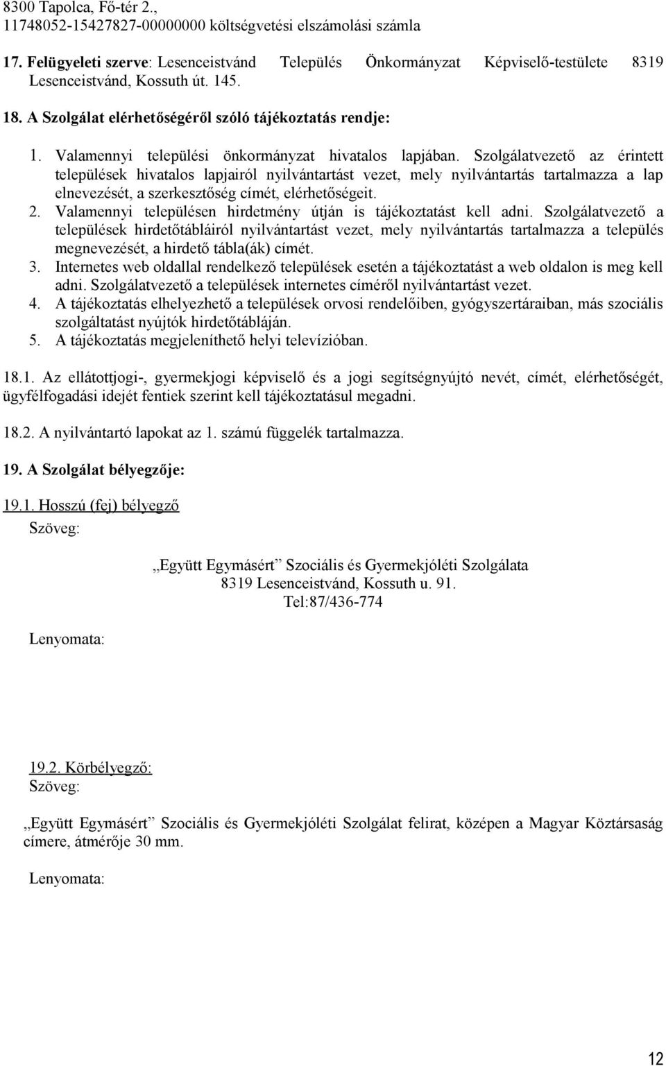 Szolgálatvezető az érintett települések hivatalos lapjairól nyilvántartást vezet, mely nyilvántartás tartalmazza a lap elnevezését, a szerkesztőség címét, elérhetőségeit. 2.