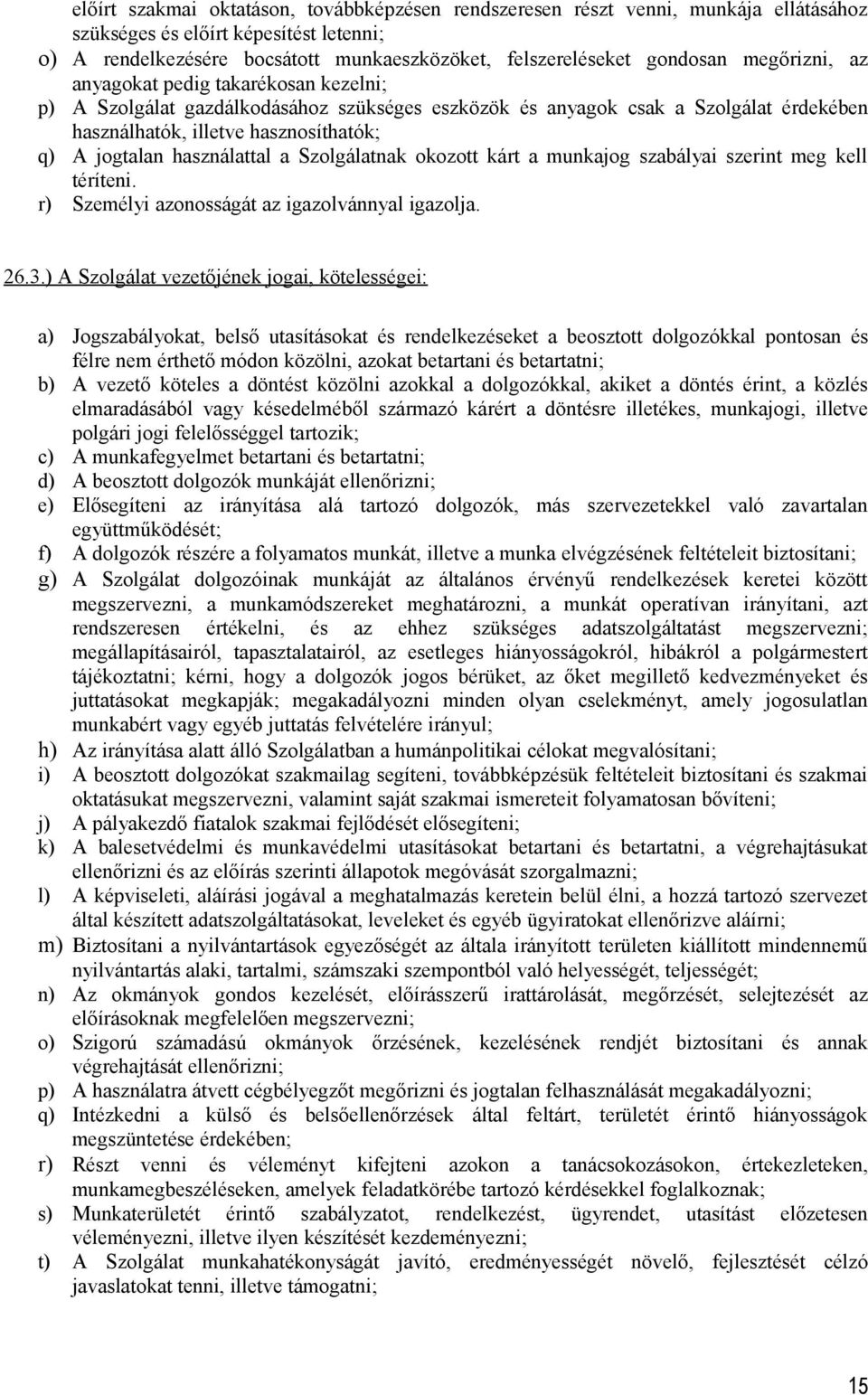 használattal a Szolgálatnak okozott kárt a munkajog szabályai szerint meg kell téríteni. r) Személyi azonosságát az igazolvánnyal igazolja. 26.3.