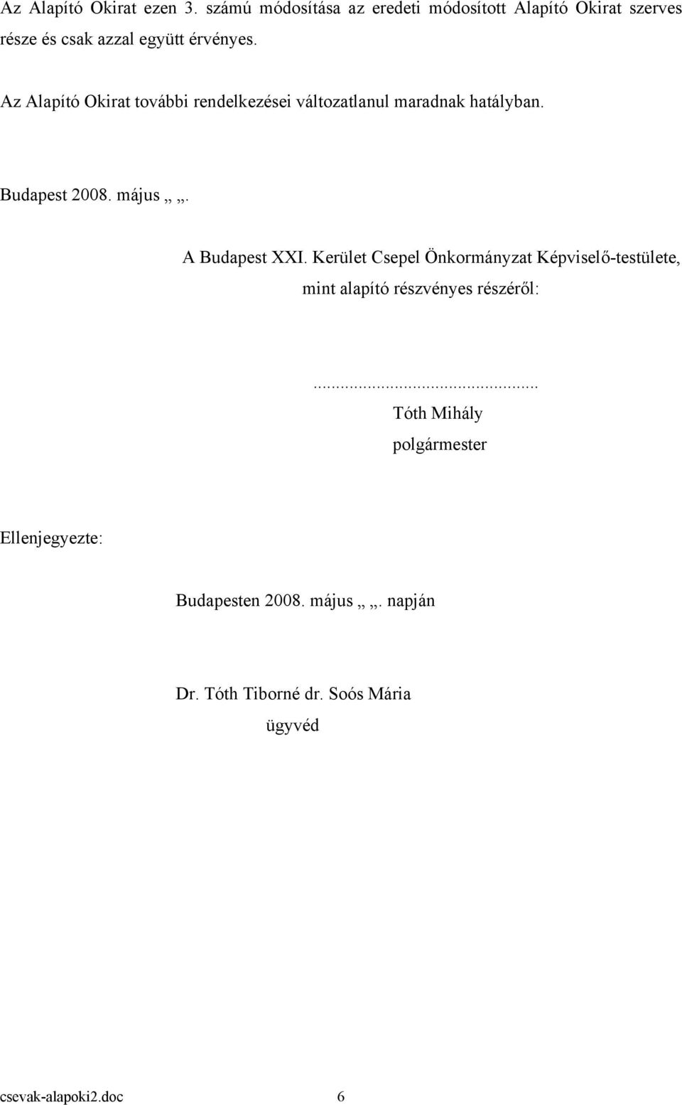 Az Alapító Okirat további rendelkezései változatlanul maradnak hatályban. Budapest 2008. május. A Budapest XXI.