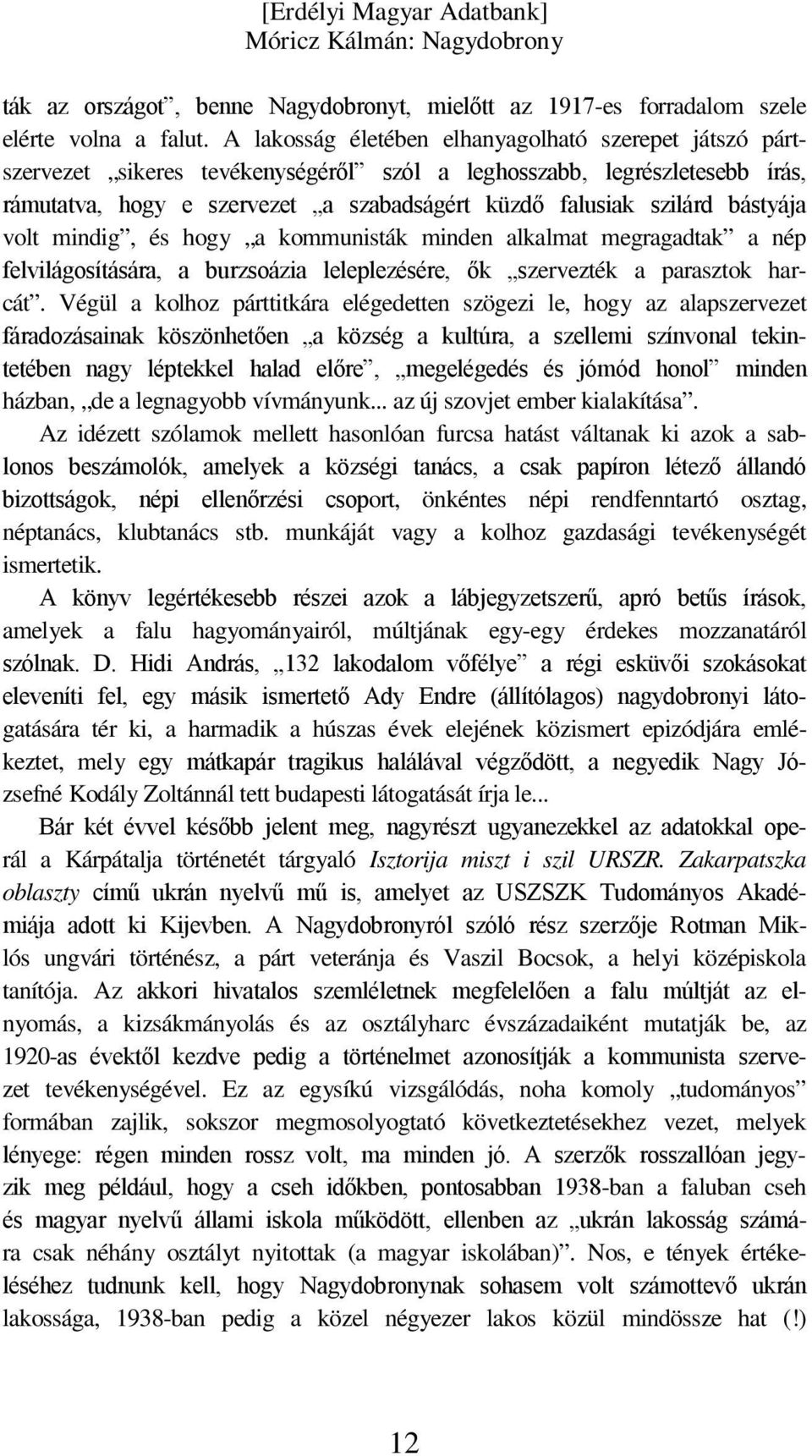 bástyája volt mindig, és hogy a kommunisták minden alkalmat megragadtak a nép felvilágosítására, a burzsoázia leleplezésére, ők szervezték a parasztok harcát.