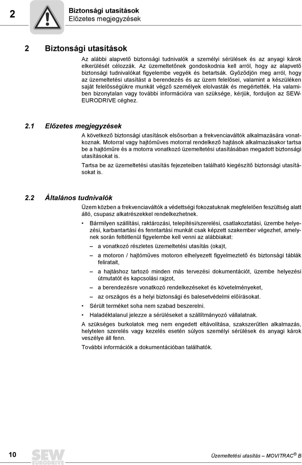 Győződjön meg arról, hogy az üzemeltetési utasítást a berendezés és az üzem felelősei, valamint a készüléken saját felelősségükre munkát végző személyek elolvasták és megértették.