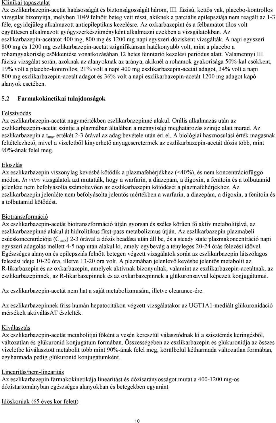 kezelésre. Az oxkarbazepint és a felbamátot tilos volt együttesen alkalmazott gyógyszerkészítményként alkalmazni ezekben a vizsgálatokban.