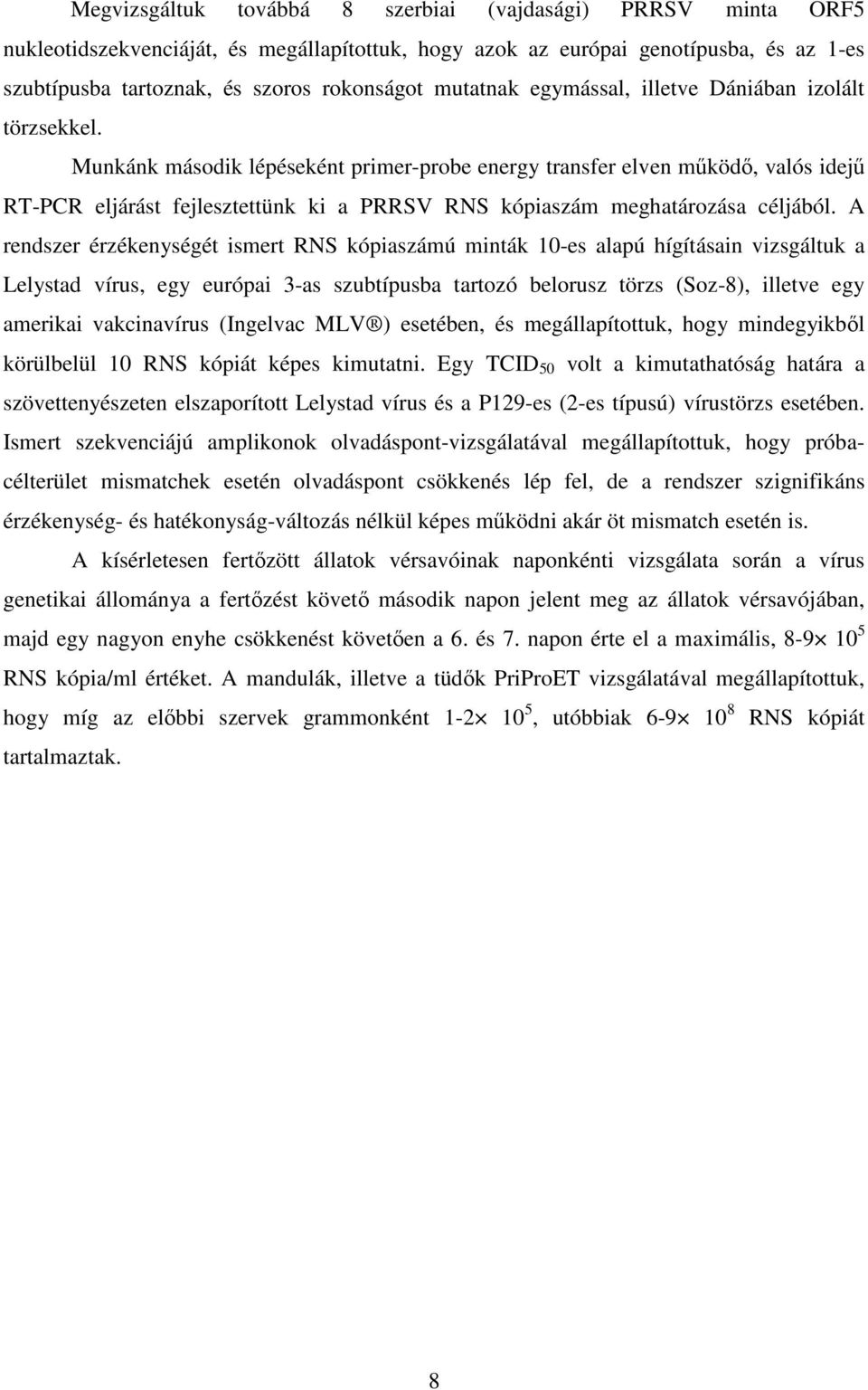 Munkánk második lépéseként primer-probe energy transfer elven mőködı, valós idejő RT-PCR eljárást fejlesztettünk ki a PRRSV RNS kópiaszám meghatározása céljából.