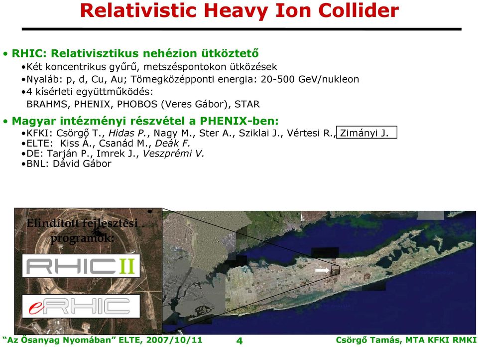 Gábor), STAR Magyar intézményi részvétel a PHENIX-ben: KFKI: Csörgő T., Hidas P., Nagy M., Ster A., Sziklai J., Vértesi R.