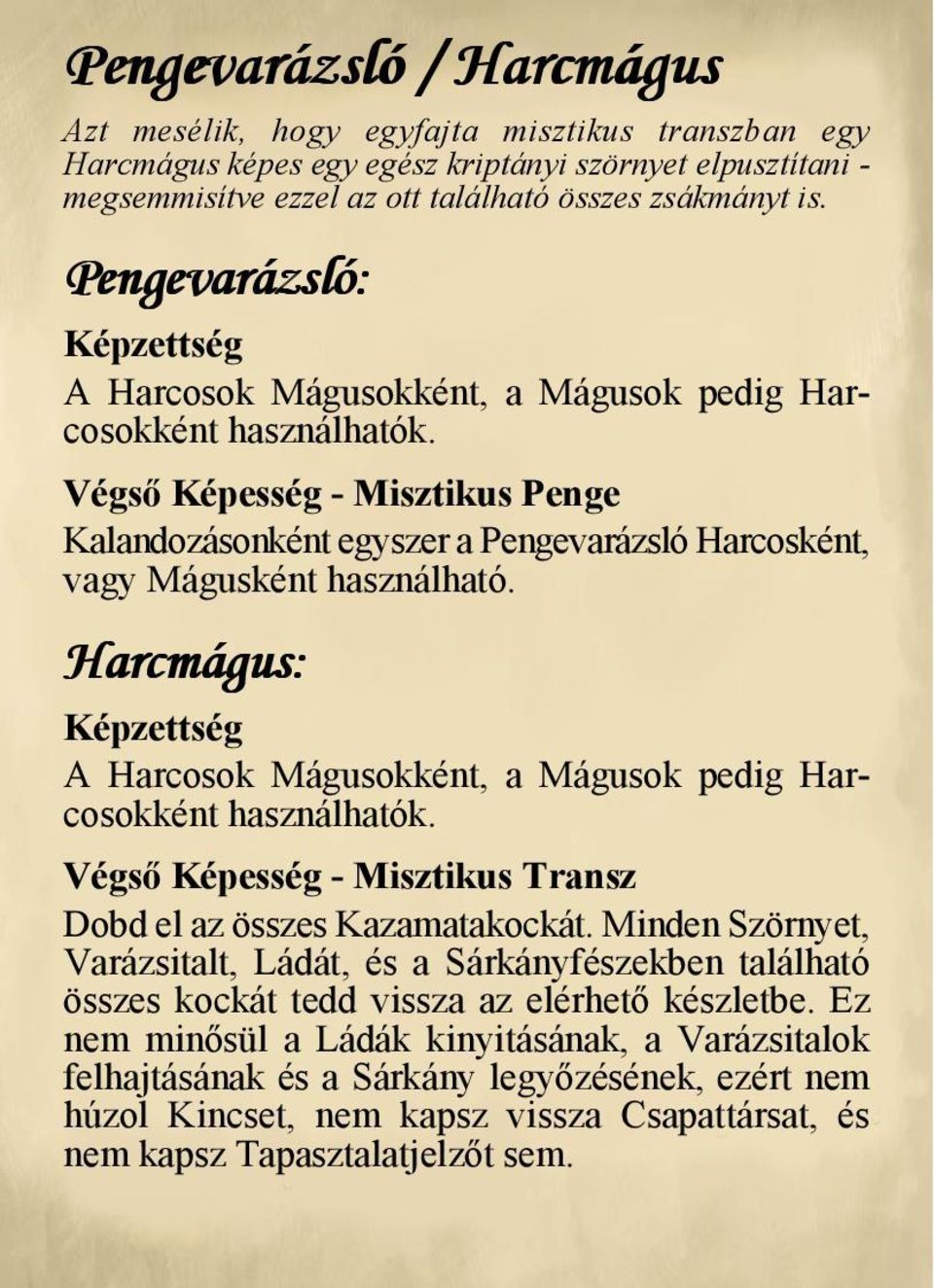 Harcmágus: A Harcosok Mágusokként, a Mágusok pedig Harcosokként használhatók. Végső Képesség - Misztikus Transz Dobd el az összes Kazamatakockát.