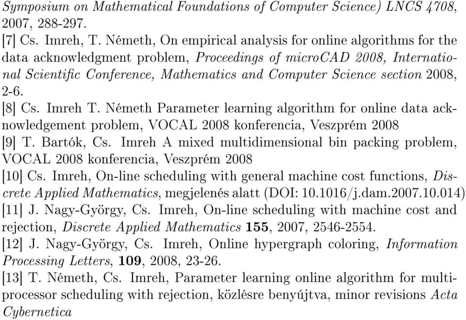 2008, 2-6. [8] Cs. Imreh T. Németh Parameter learning algorithm for online data acknowledgement problem, VOCAL 2008 konferencia, Veszprém 2008 [9] T. Bartók, Cs.