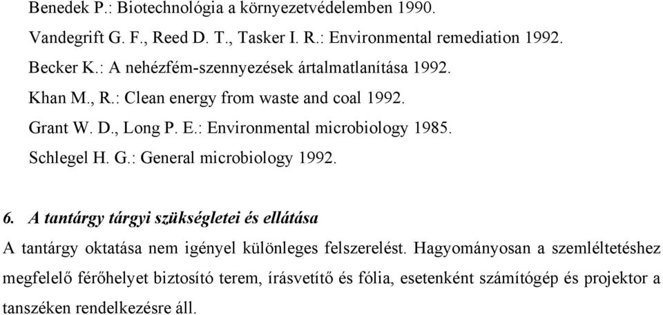 : Environmental microbiology 1985. Schlegel H. G.: General microbiology 1992. 6.