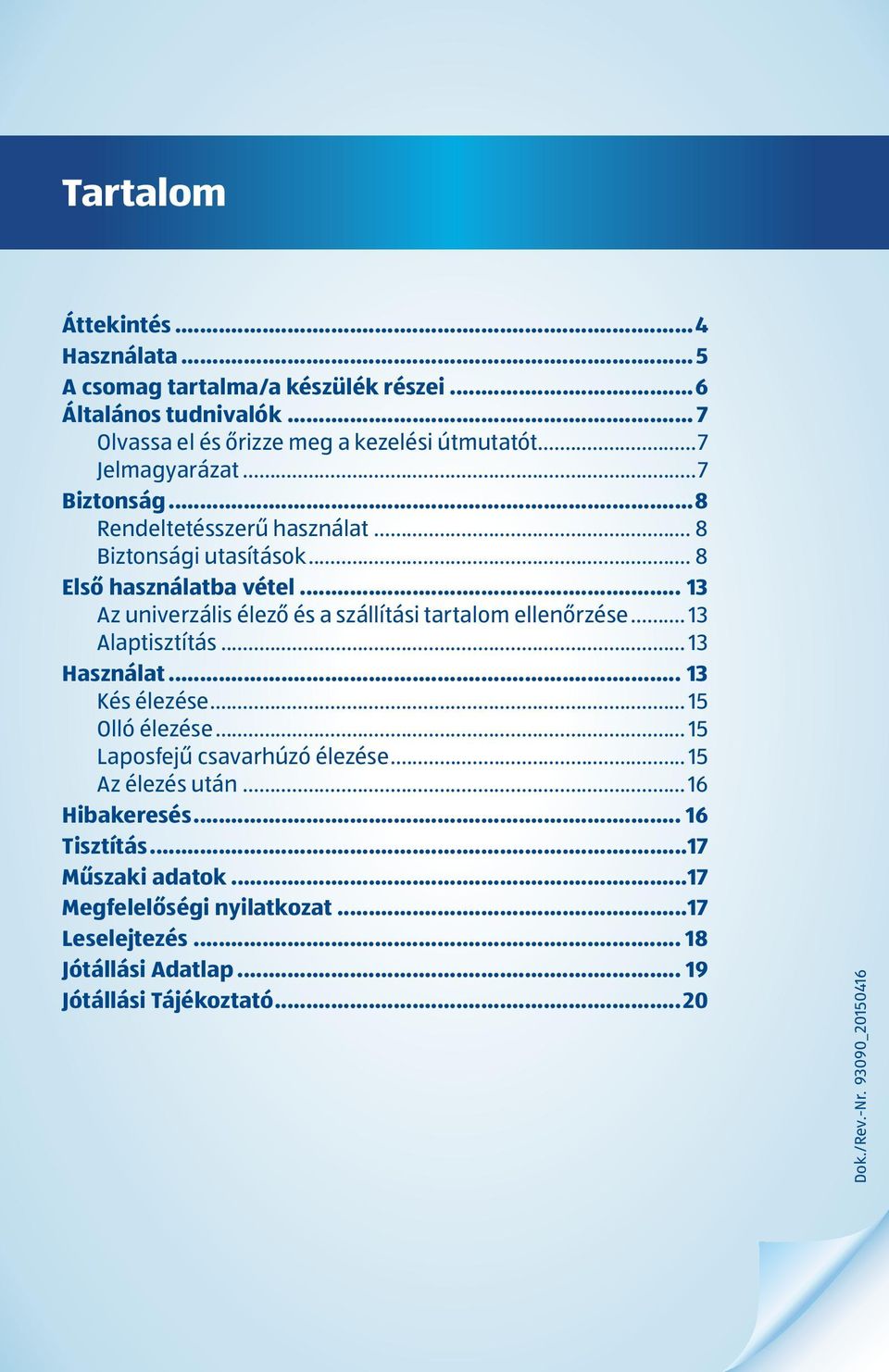 .. 13 Az univerzális élező és a szállítási tartalom ellenőrzése... 13 Alaptisztítás... 13 Használat... 13 Kés élezése... 15 Olló élezése.