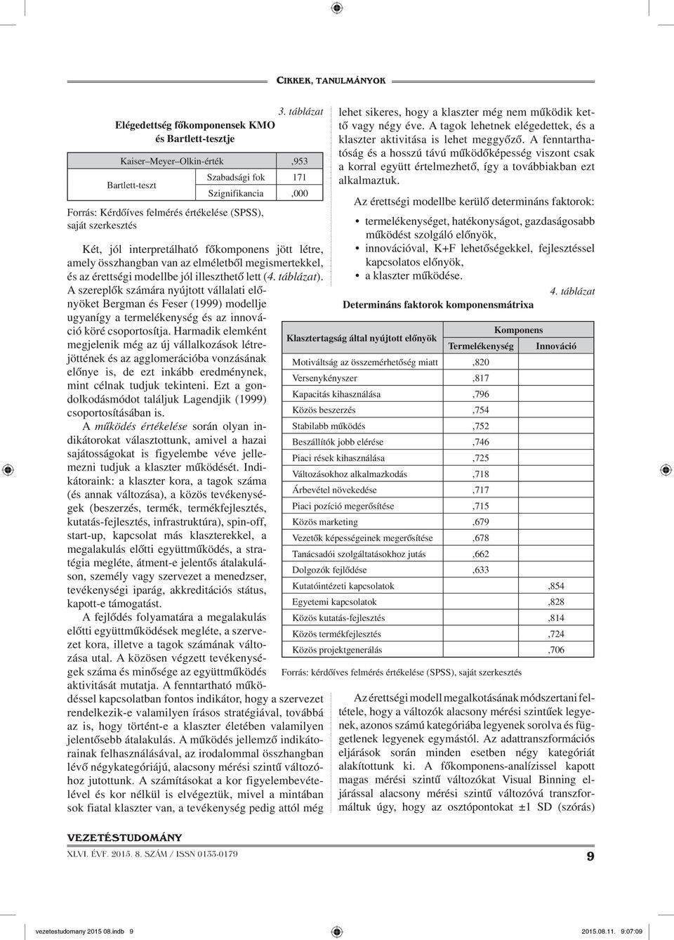 létre, amely összhangban van az elméletből megismertekkel, és az érettségi modellbe jól illeszthető lett (4. táblázat).