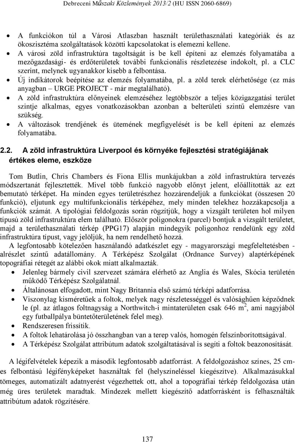 a CLC szerint, melynek ugyanakkor kisebb a felbontása. Új indikátorok beépítése az elemzés folyamatába, pl. a zöld terek elérhetősége (ez más anyagban URGE PROJECT - már megtalálható).